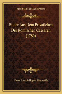 Bilder Aus Dem Privatleben Der Romischen Caesaren (1780)