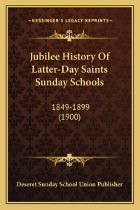 Jubilee History Of Latter-Day Saints Sunday Schools