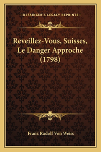 Reveillez-Vous, Suisses, Le Danger Approche (1798)