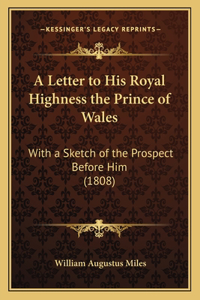 Letter to His Royal Highness the Prince of Wales