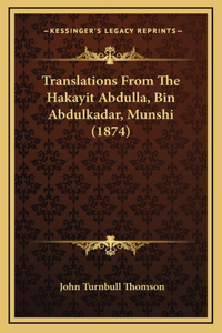 Translations From The Hakayit Abdulla, Bin Abdulkadar, Munshi (1874)