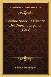 Estudios Sobre La Historia Del Derecho Espanol (1903)