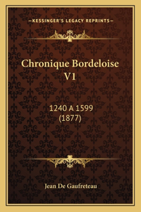 Chronique Bordeloise V1: 1240 a 1599 (1877)