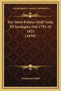 Dei Moti Politici Dell' Isola Di Sardegna Dal 1793 Al 1821 (1858)