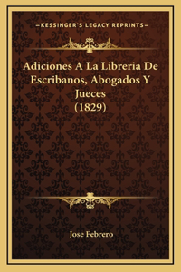 Adiciones A La Libreria De Escribanos, Abogados Y Jueces (1829)