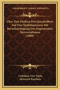 Uber Den Einfluss Des Quecksilbers Auf Den Syphilisprocess Mit Berucksichtigung Des Sogenannten Mercurialismus (1880)