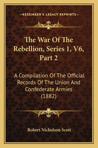War of the Rebellion, Series 1, V6, Part 2