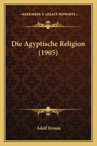 Die Agyptische Religion (1905)