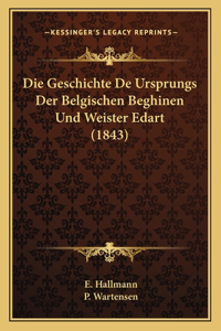 Geschichte De Ursprungs Der Belgischen Beghinen Und Weister Edart (1843)