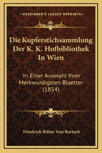 Die Kupferstichsammlung Der K. K. Hofbibliothek In Wien