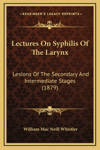 Lectures On Syphilis Of The Larynx