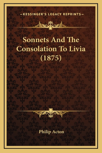 Sonnets And The Consolation To Livia (1875)