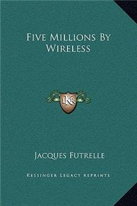 Five Millions by Wireless