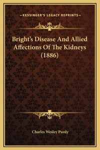 Bright's Disease And Allied Affections Of The Kidneys (1886)