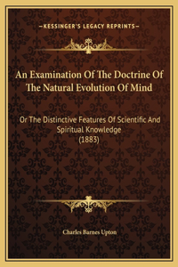 An Examination Of The Doctrine Of The Natural Evolution Of Mind
