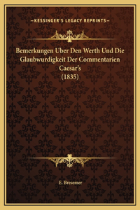 Bemerkungen Uber Den Werth Und Die Glaubwurdigkeit Der Commentarien Caesar's (1835)