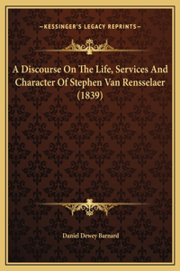 A Discourse On The Life, Services And Character Of Stephen Van Rensselaer (1839)