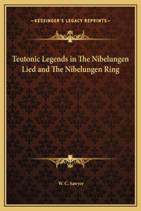 Teutonic Legends in The Nibelungen Lied and The Nibelungen Ring