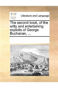 The Second Book, of the Witty and Entertaining Exploits of George Buchanan, ...