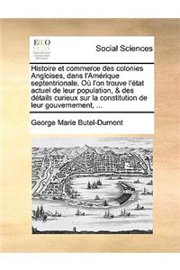 Histoire et commerce des colonies Angloises, dans l'Amérique septentrionale. Où l'on trouve l'état actuel de leur population, & des détails curieux sur la constitution de leur gouvernement, ...