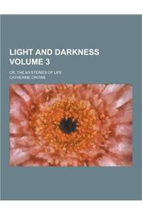 Light and Darkness; Or, the Mysteries of Life Volume 3
