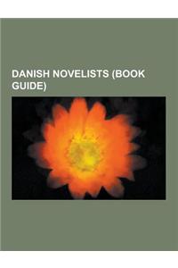 Danish Novelists (Book Guide): Hans Christian Andersen, Soren Kierkegaard, Johannes Vilhelm Jensen, Karen Blixen, Svend Aage Madsen, Jorgen-Frantz Ja