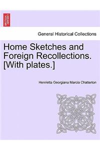 Home Sketches and Foreign Recollections. [With plates.]