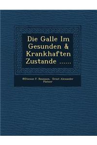 Die Galle Im Gesunden & Krankhaften Zustande ......