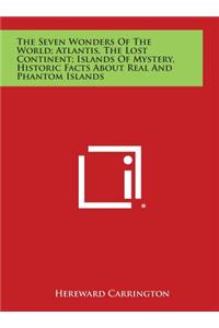 Seven Wonders of the World; Atlantis, the Lost Continent; Islands of Mystery, Historic Facts about Real and Phantom Islands