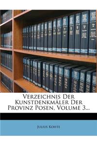 Verzeichnis Der Kunstdenkmaler Der Provinz Posen, Volume 3...