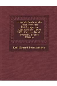 Urkundenbuch Zu Der Geschichte Des Reichstages Zu Augsburg Im Jahre 1530, Zweiter Band