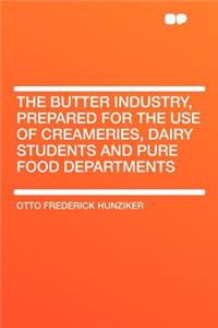 The Butter Industry, Prepared for the Use of Creameries, Dairy Students and Pure Food Departments