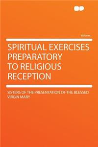 Spiritual Exercises Preparatory to Religious Reception