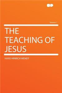The Teaching of Jesus Volume 1