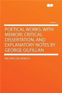 Poetical Works. with Memoir, Critical Dissertation, and Explanatory Notes by George Gilfillan Volume 1