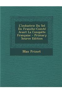 L'Industrie Du Sel En Franche-Comte Avant La Conquete Francaise