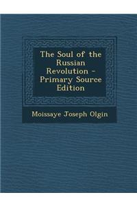 The Soul of the Russian Revolution - Primary Source Edition