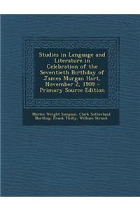 Studies in Language and Literature in Celebration of the Seventieth Birthday of James Morgan Hart, November 2, 1909