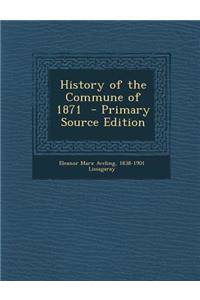History of the Commune of 1871 - Primary Source Edition