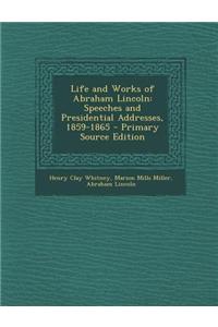Life and Works of Abraham Lincoln: Speeches and Presidential Addresses, 1859-1865