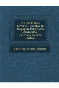 Anicii Manlii Severini Boethii in Isagogen Porphyrii Commenta