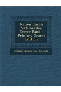 Reisen Durch Sudamerika, Erster Band - Primary Source Edition