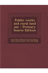 Public Works and Rural Land Use - Primary Source Edition