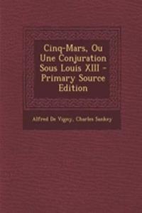 Cinq-Mars, Ou Une Conjuration Sous Louis XIII - Primary Source Edition