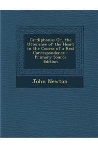 Cardiphonia; Or, the Utterance of the Heart in the Course of a Real Correspondence