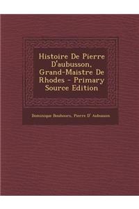 Histoire de Pierre D'Aubusson, Grand-Maistre de Rhodes