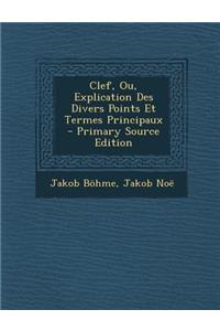 Clef, Ou, Explication Des Divers Points Et Termes Principaux