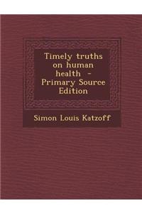 Timely Truths on Human Health - Primary Source Edition