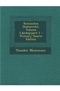 Romisches Staatsrecht, Volume 2, Part 1 - Primary Source Edition