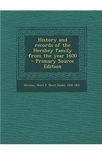 History and Records of the Hershey Family from the Year 1600 - Primary Source Edition